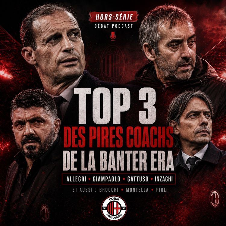 cover art for Hors-série : Le top 3 des coachs qui ont traumatisé l' AC Milan