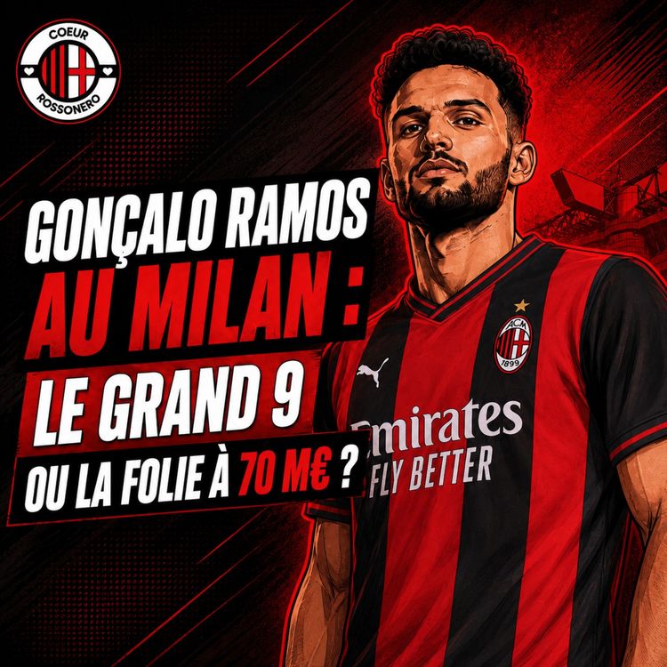 cover art for Mercato : GONÇALO RAMOS AU MILAN : LE GRAND 9 OU LA FOLIE À 70 M€ ?
