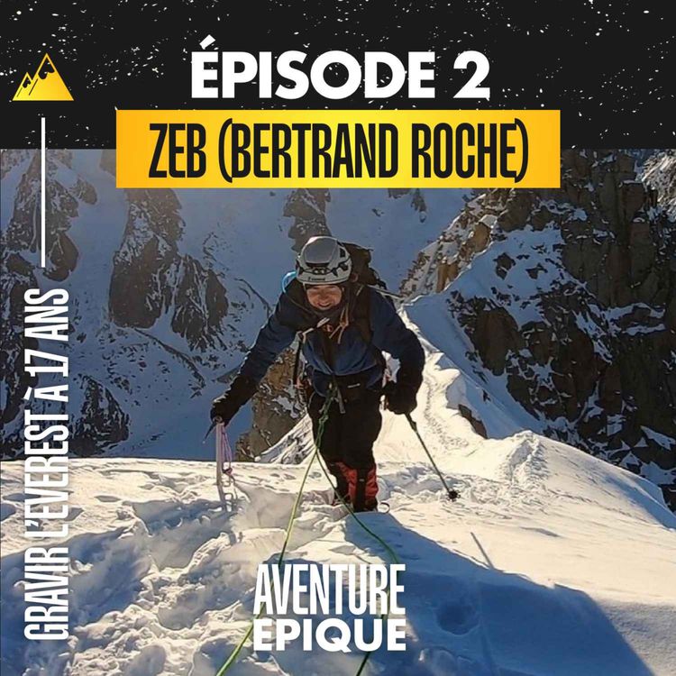 cover art for #2. Zeb (Bertrand Roche) "Gravir l'Everest à 17 ans, en redescendre en parapente"
