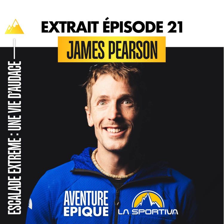 cover art for [EXTRAIT] James Pearson "Une vie d’audace : l’équilibre entre escalade extrême et accomplissement familial"