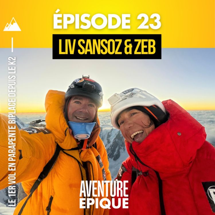 cover art for #23. Liv Sansoz et Zeb Roche : le 1er vol en parapente depuis le sommet du K2