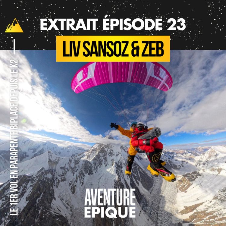 cover art for [EXTRAIT] Liv Sansoz et Zeb Roche : le 1er vol en parapente depuis le sommet du K2