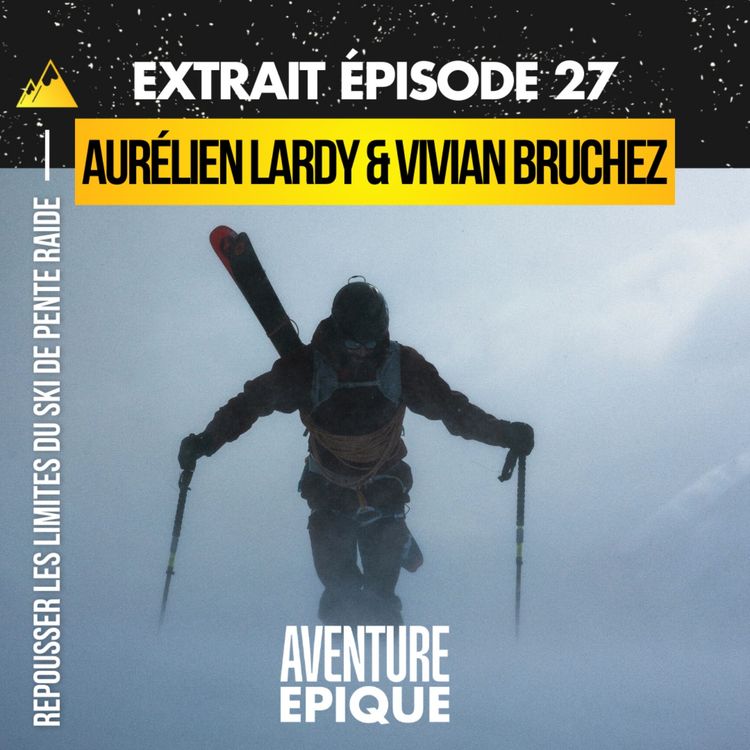 cover art for [EXTRAIT] Aurélien Lardy et Vivian Bruchez : repousser les limites du ski de pente raide en Patagonie