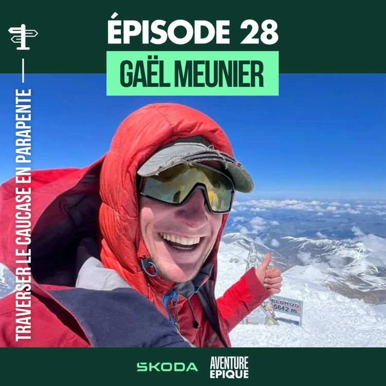 cover art for #28. Gaël Meunier : ma traversée du Caucase en parapente, de la mer Noire à la mer Caspienne