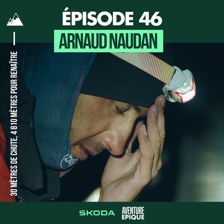 cover art for #46. Arnaud Naudan : 30 mètres de chute, 4 810 mètres pour renaître