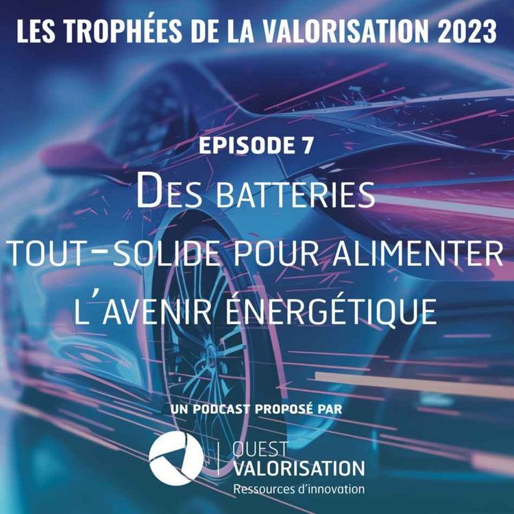 cover art for Episode 7 - Des batteries tout-solide pour alimenter l'avenir énergétique