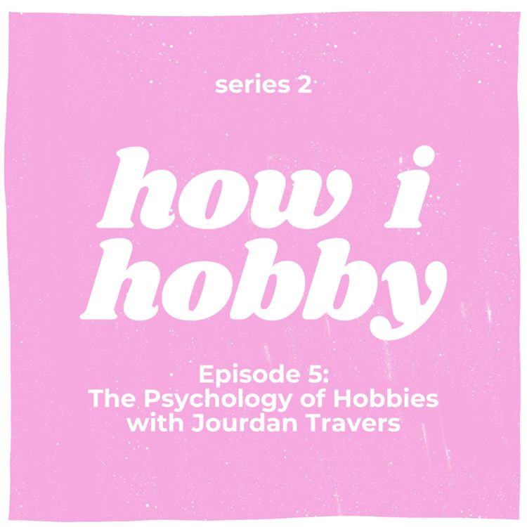 cover art for S02E05 The Psychology of Hobbies with Jourdan Travers