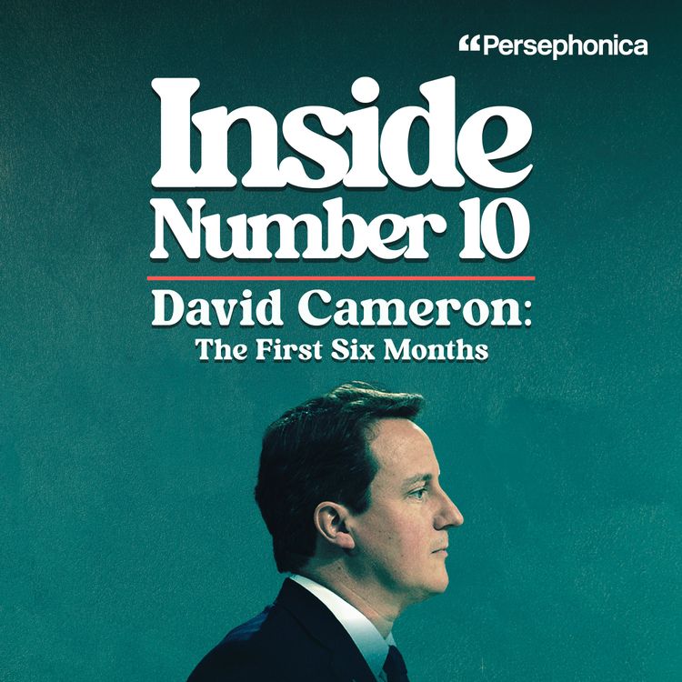 cover art for Inside No 10: David Cameron - The First Six Months (Part 1: Prime Minister at last)