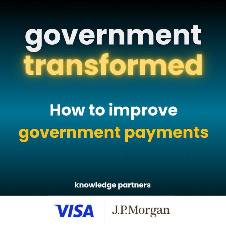 cover art for How to improve government payments, with knowledge partners Visa Direct and J.P. Morgan