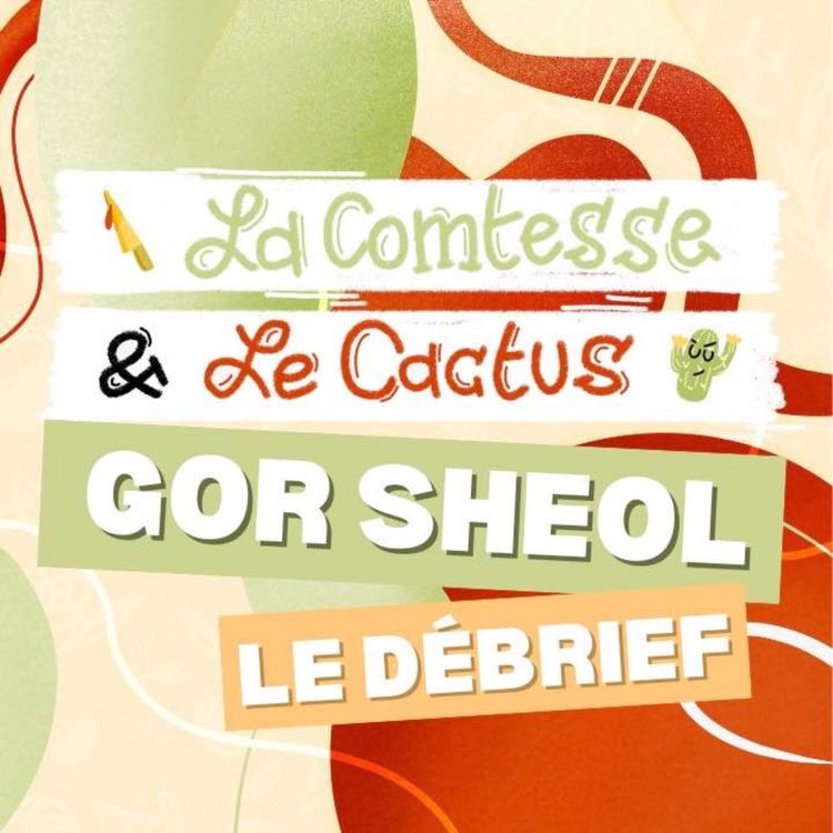 cover art for La Comtesse et Le Cactus débriefent GoR Galaxies - 6
