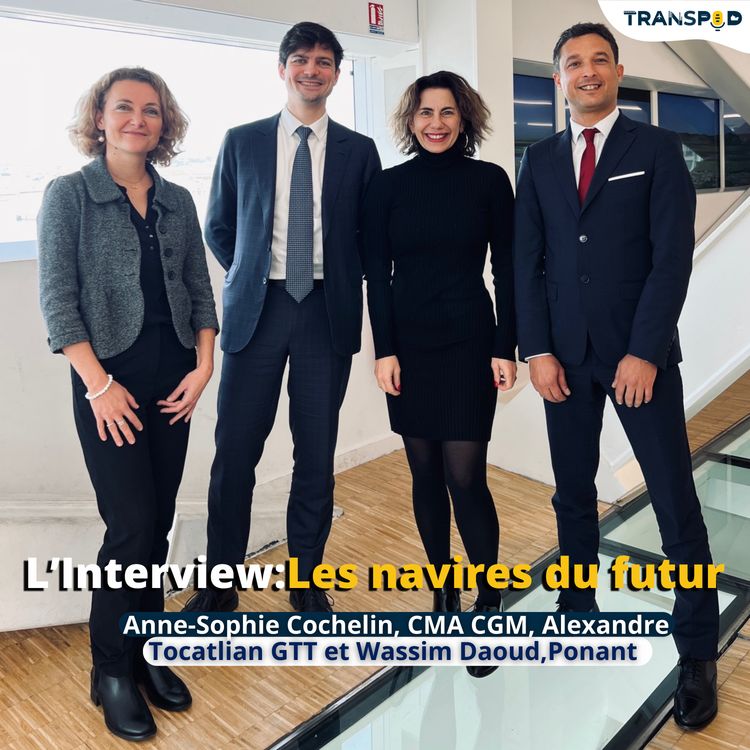 cover art for TransSpod L’Interview : Le navire du futur avec Alexandre Tocatlian, GTT Anne-Sophie Cochelin, CMA CGM et Wassim Daoud, PONANT