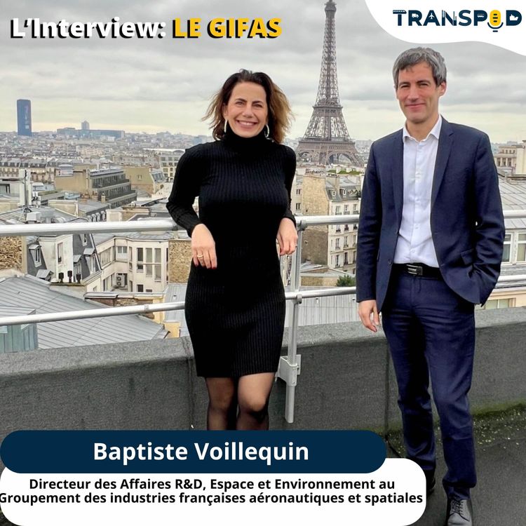 cover art for TranSpod l'Interview : Baptiste Voillequin, Directeur des Affaires R&D, Espace et Environnement au sein du GIFAS. 