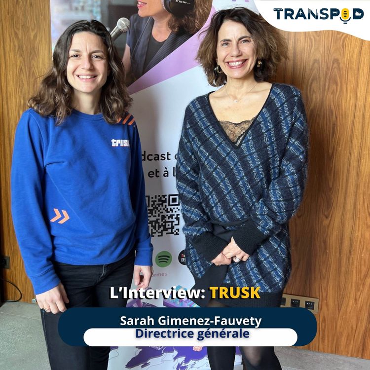 cover art for  TranSpod L’Interview : Sarah Gimenez-Fauvety, directrice générale de Trusk