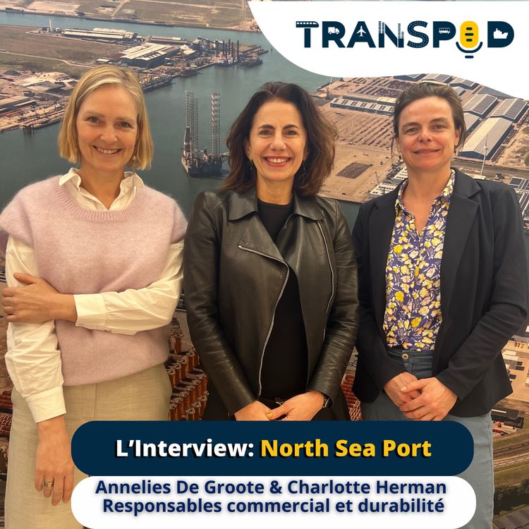 cover art for Transpod L’interview : North Sea Port avec Annelies De Groote, responsable commerciale et Charlotte Herman, cheffe de projet durabilité.