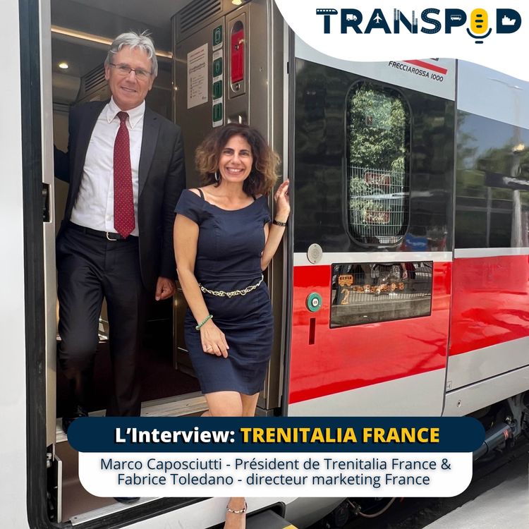 cover art for TranSpod L’Interview, Marco Caposciutti, président de Trenitalia France et Fabrice Toledano, directeur général, 