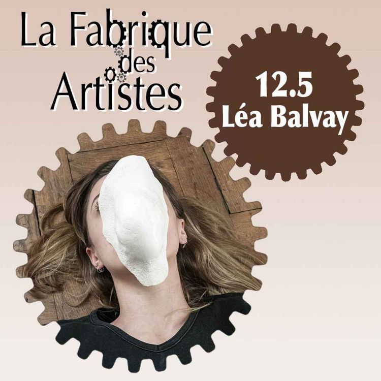 cover art for LFDA 12.5 - – Léa Balvay « Je vois l’exposition comme un gros décor et après on fait des trucs dedans… comme un spectacle, comme une pièce de théâtre ou de danse. »