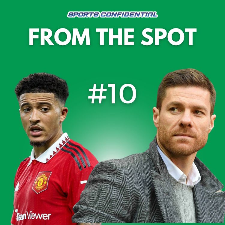 cover art for S1 E10 From The Spot: Xabi Alonso, Sancho & Matchday 6