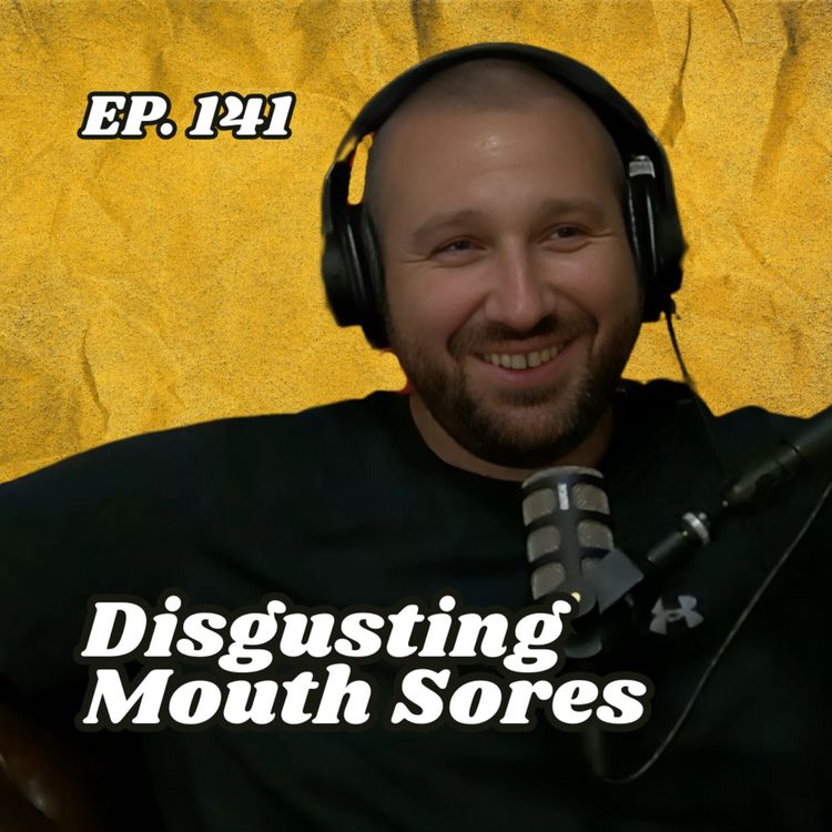 cover art for Ep. 141 "Disgusting Mouth Sores"