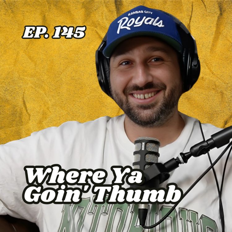 cover art for Ep. 145 "Where Ya Goin' Thumb"