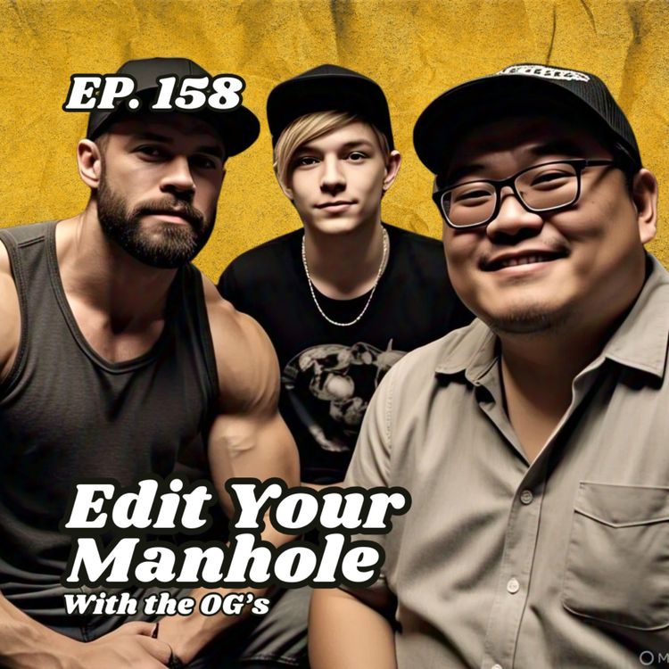 cover art for Ep. 158 "Edit Your Manhole" with The OG's