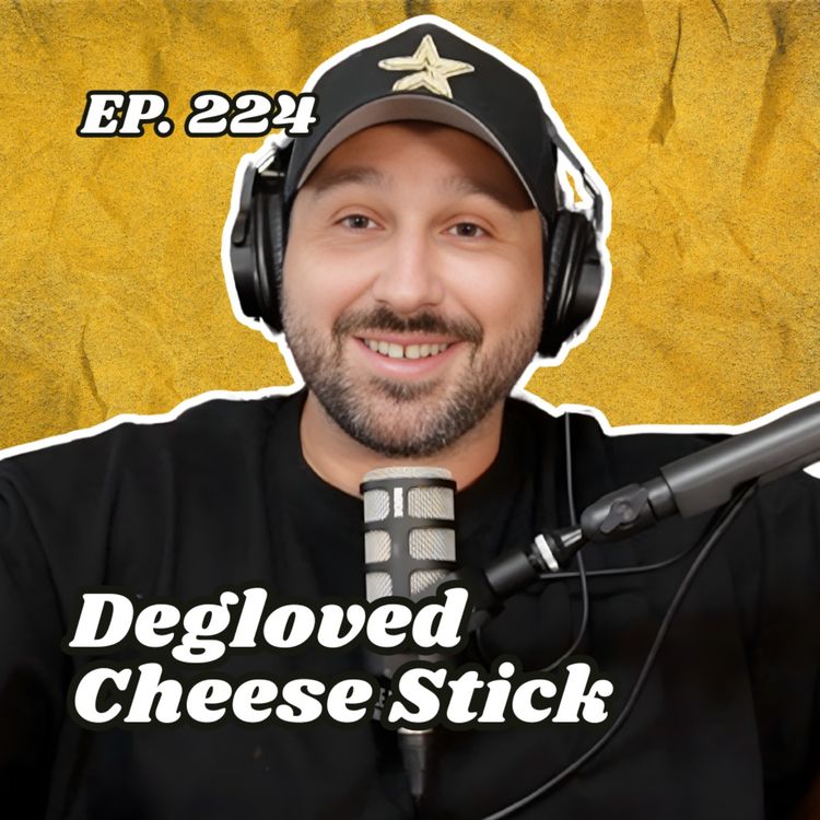cover art for Ep. 224 "Degloved Cheese Stick"
