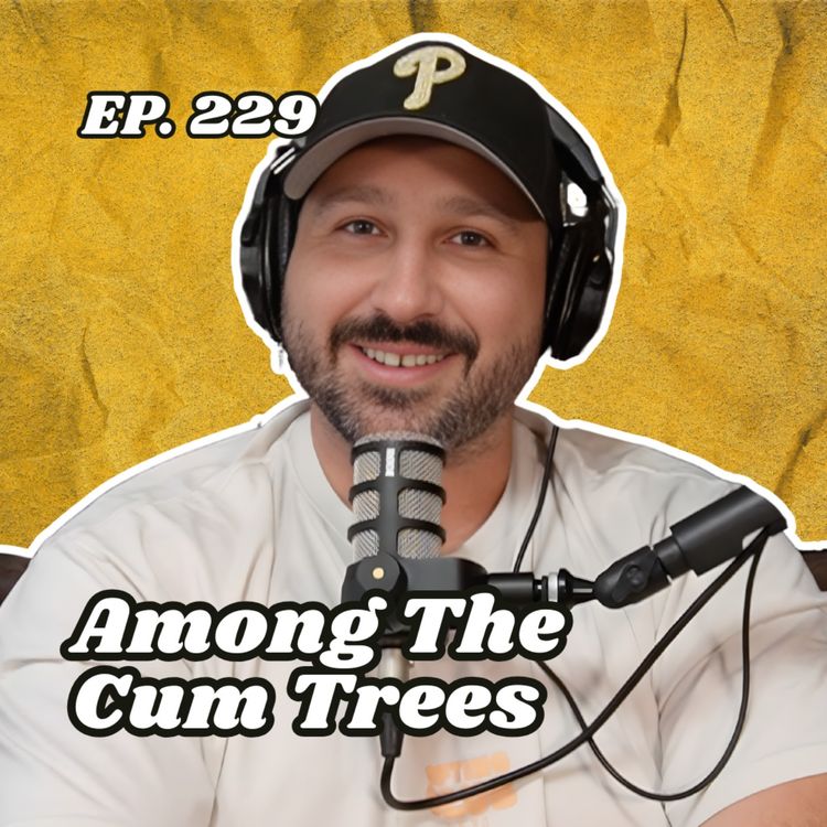 cover art for Ep. 229 "Among The Cum Trees"