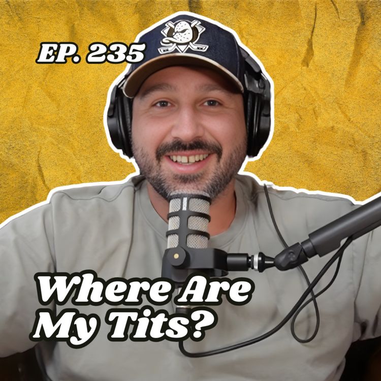 cover art for Ep. 235 "Where Are My Tits?"