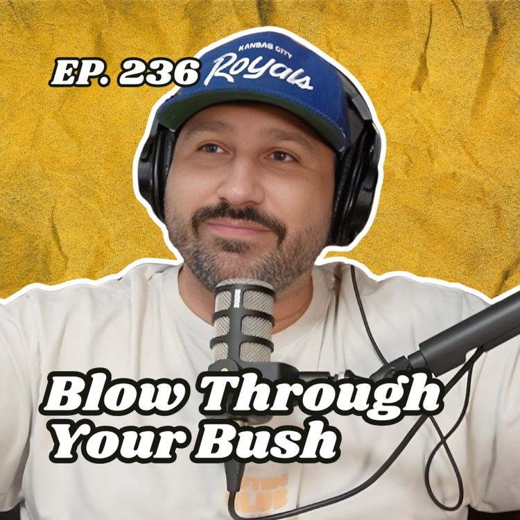 cover art for Ep. 236 "Blow Through Your Bush"