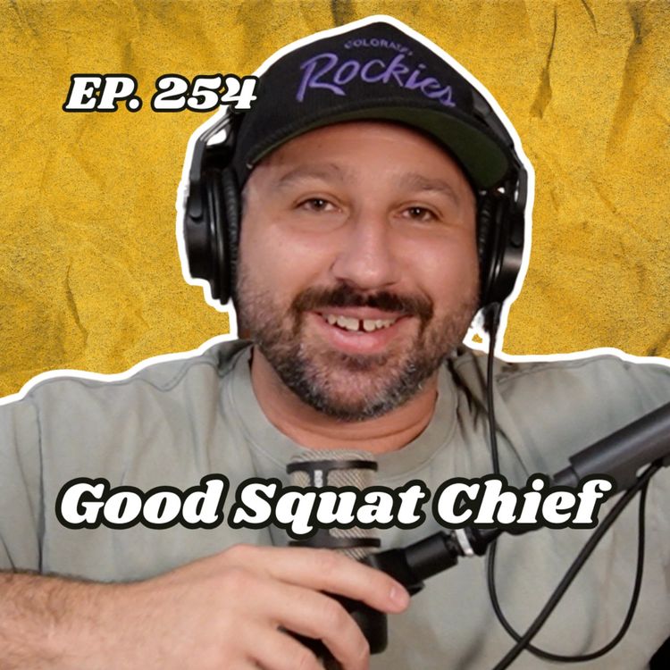 cover art for Ep. 254 "Good Squat Chief"