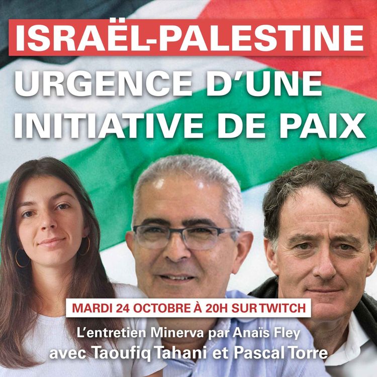 cover art for Israël-Palestine : urgence d'une initiative de paix, avec Taoufiq TAHANI et Pascal TORRE