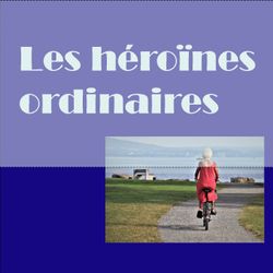 cover art for Les héroïnes ordinaires (de plus de 50 ans)