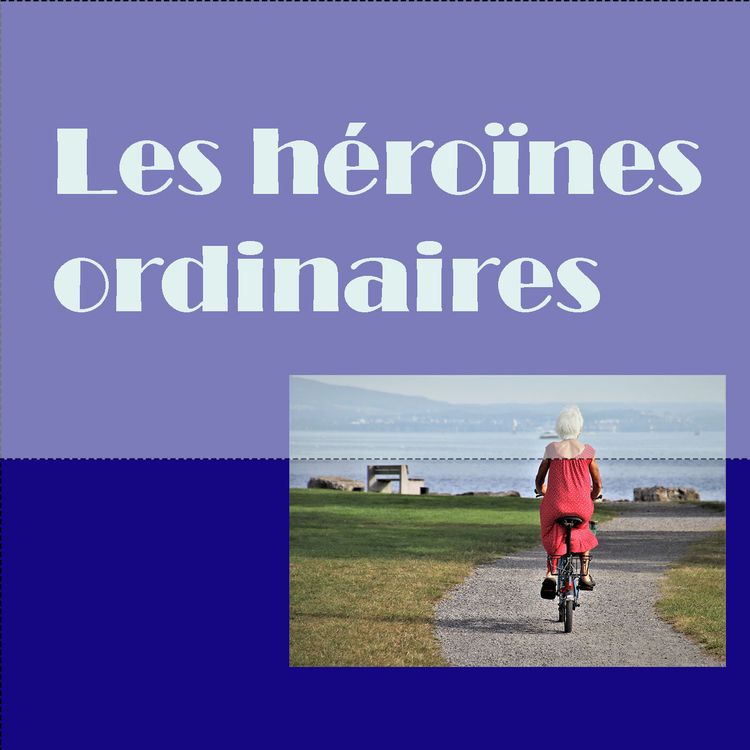 cover art for Les héroïnes ordinaires (de plus de 50 ans) Episode 11