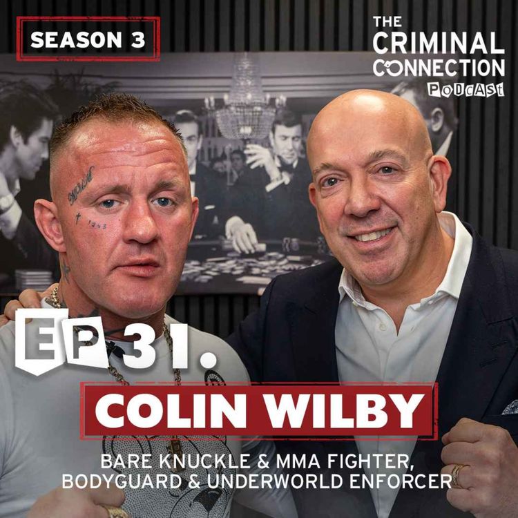 cover art for Episode 31: Colin Wilby - Bare Knuckle & MMA Fighter, Bodyguard & Underworld Enforcer