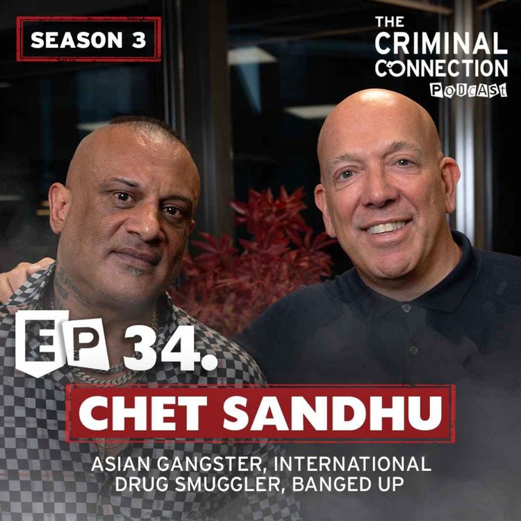 cover art for Episode 34: Chet Sandhu - Asian Gangster, International Drug Smuggler & Banged up