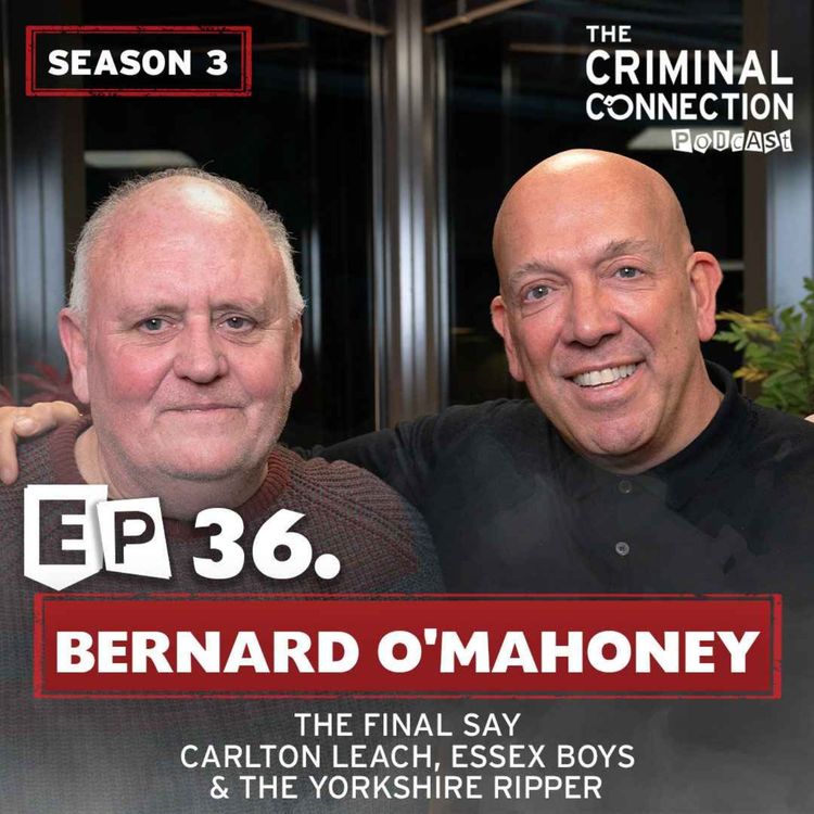 cover art for Episode 36: Bernard O'Mahoney - The Final Say: Carlton Leach, Essex Boys & The Yorkshire Ripper