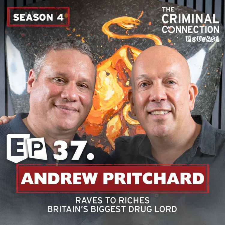 cover art for Episode 37: Andrew Pritchard, Raves To Riches, Britain's Biggest Drug Lord