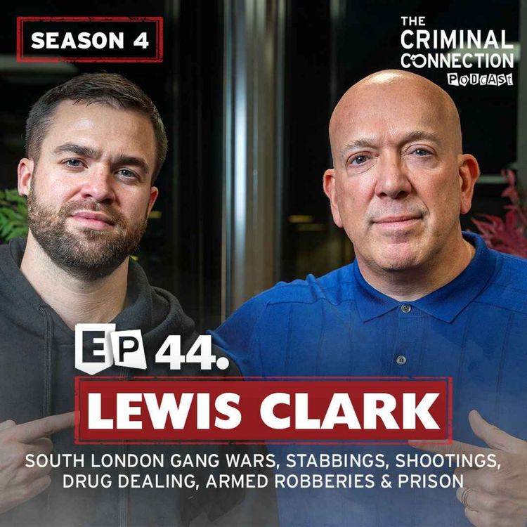 cover art for Episode 44: Lewis Clark - South London Gang Wars, Stabbings, Shootings, Drug Dealing, Armed Robberies & Prison