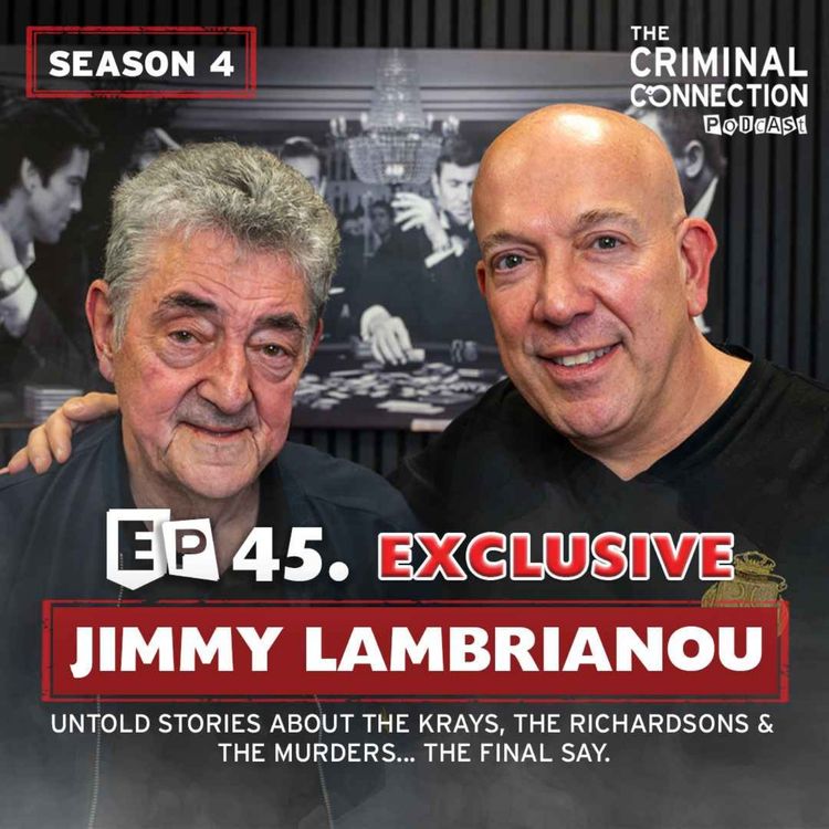 cover art for Episode 45: Jimmy Lambrianou - Untold stories about The Krays, The Richardsons & The Murders... The Final Say.