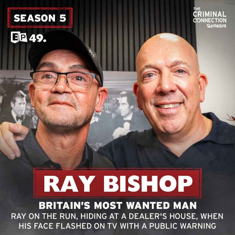 cover art for Episode 49: Ray Bishop - Britain's Most Wanted Man