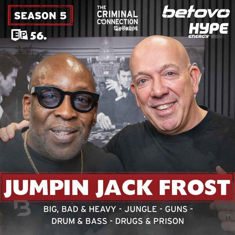 cover art for Episode 56: Jumpin Jack Frost - Big, Bad & Heavy, Jungle, Guns, Drum & Bass, Drugs and & Prison