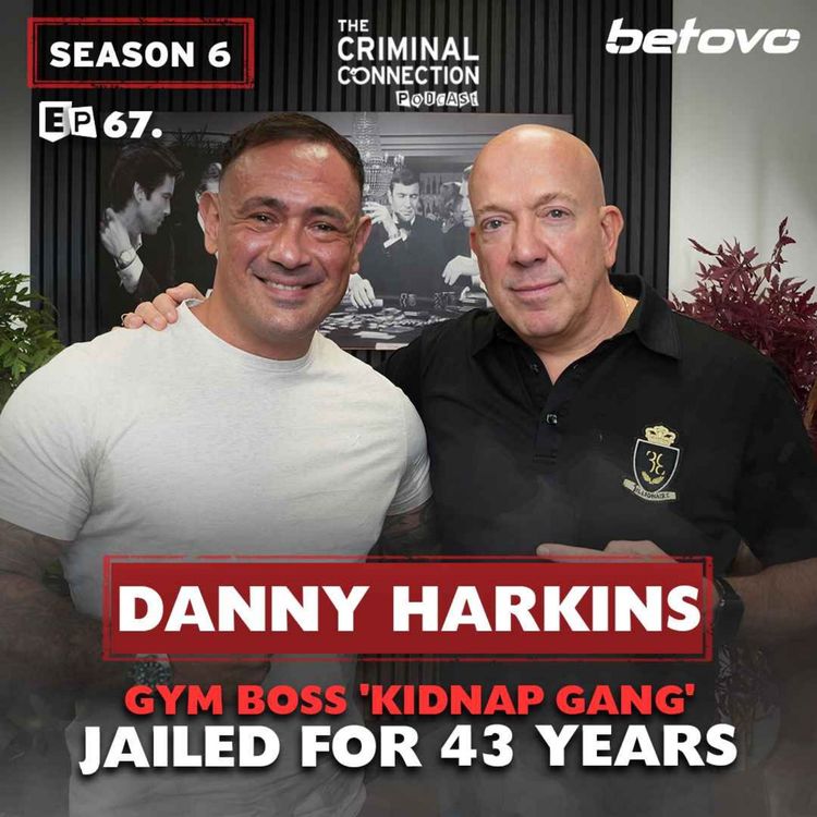 cover art for 067: Danny Harkins - Gym boss 'kidnap gang' jailed for 43 years