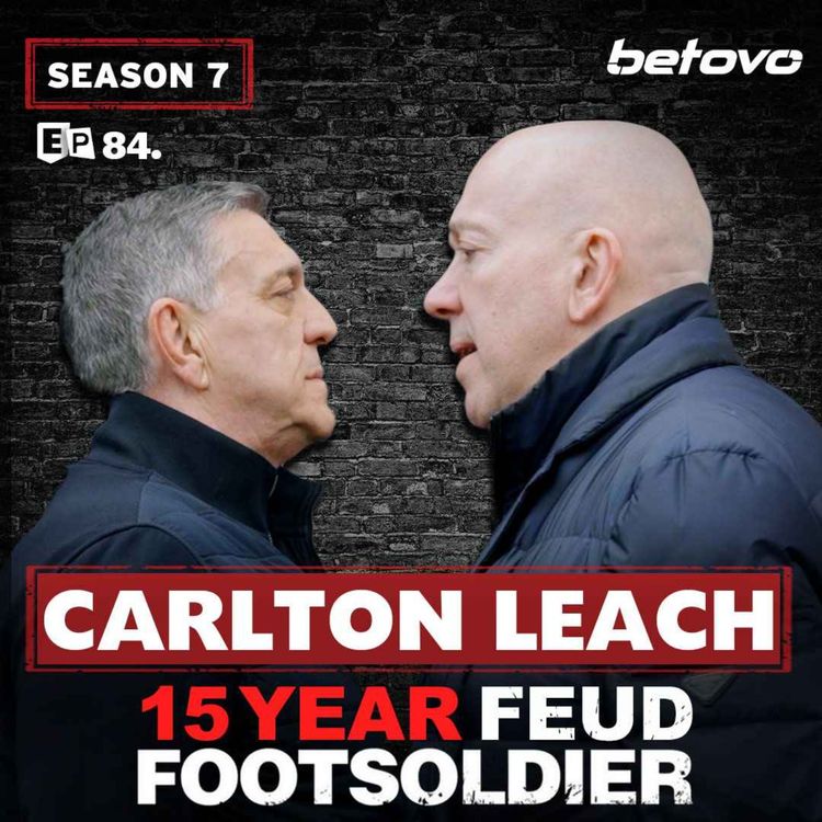 cover art for 084: Carlton Leach - 15 Year Footsoldier Feud EXPLODES! (Brutal ESSEX BOYS Truths)