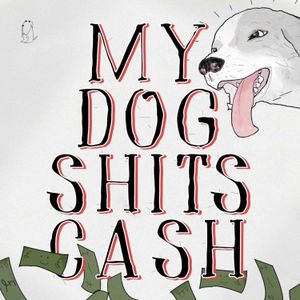 cover art for My Dog Shits Cash