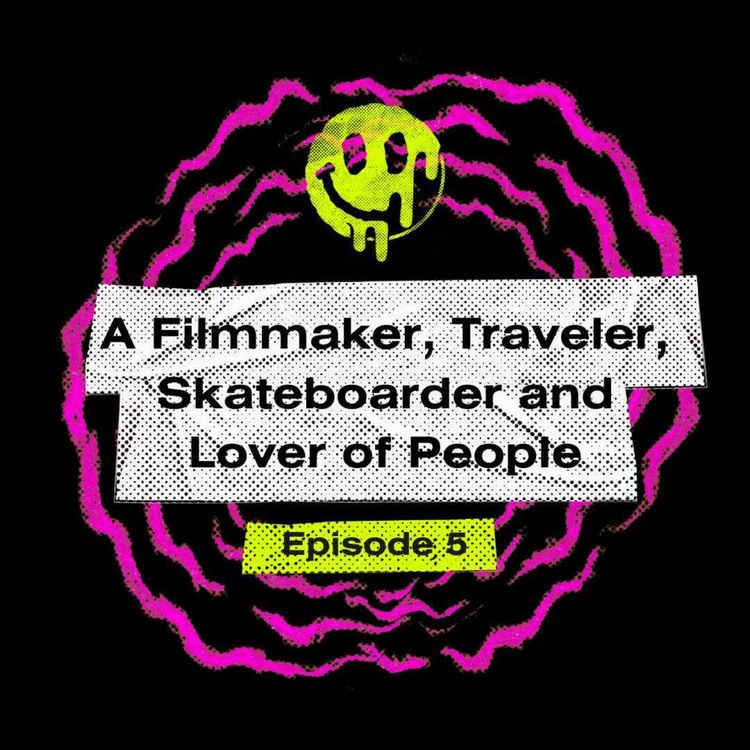 cover art for A Filmmaker, Traveler, Skateboarder and Lover of People