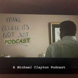 cover art for Make Believe It's Not Just Podcast: A Michael Clayton Podcast