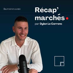 cover art for Récap' marchés par Dylan Le Corronc - Aktionnaire