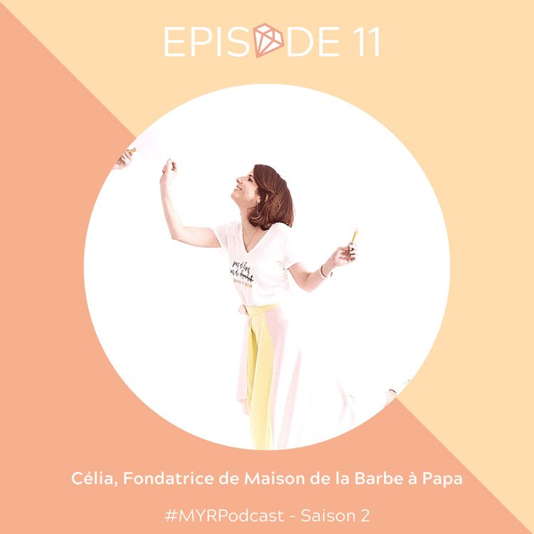 cover art for REDIFFUSION : #11 Célia, fondatrice de Maison de la Barbe à Papa : Savoir garder le CAP : Confiance, Audace et Persévérance