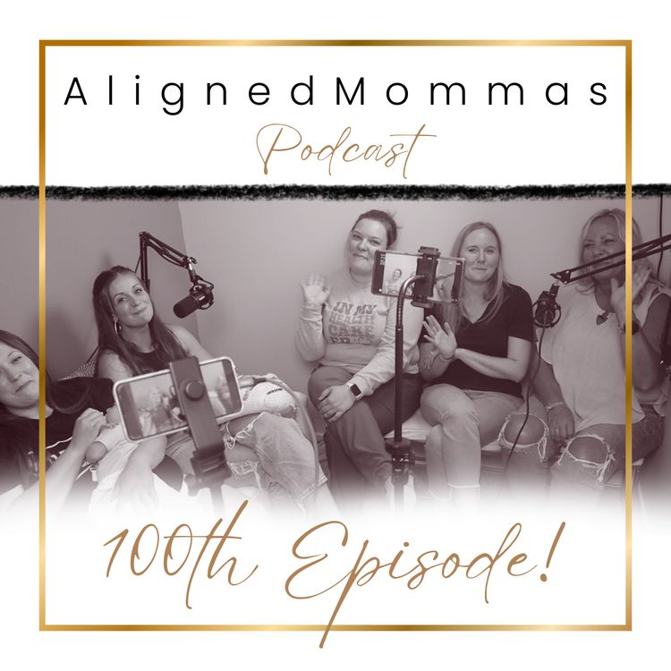 cover art for Episode 100: A New Chapter Begins | Celebrating 100 Episodes & the Relaunch of Aligned Mommas