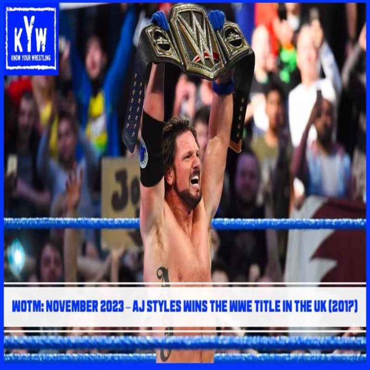 cover art for WOTM: November 2023 – AJ Styles Wins The WWE Title In The UK (2017)