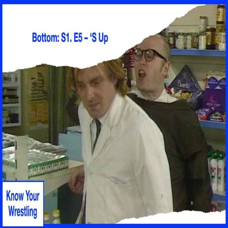 cover art for Bottom: S1. E5 – ‘S Up